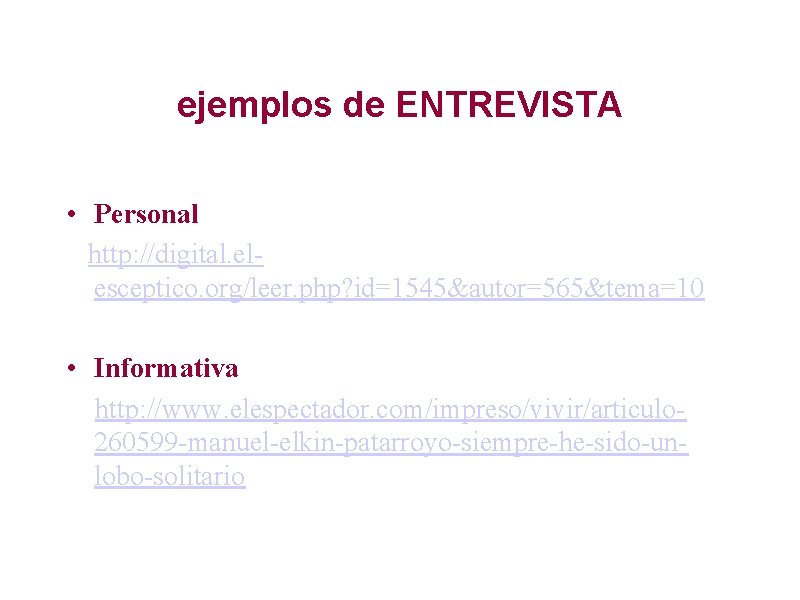 ejemplos de ENTREVISTA • Personal http: //digital. elesceptico. org/leer. php? id=1545&autor=565&tema=10 • Informativa http: