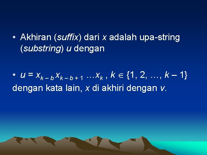  • Akhiran (suffix) dari x adalah upa-string (substring) u dengan • u =