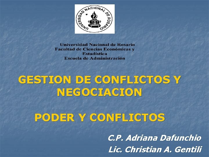 GESTION DE CONFLICTOS Y NEGOCIACION PODER Y CONFLICTOS C. P. Adriana Dafunchio Lic. Christian