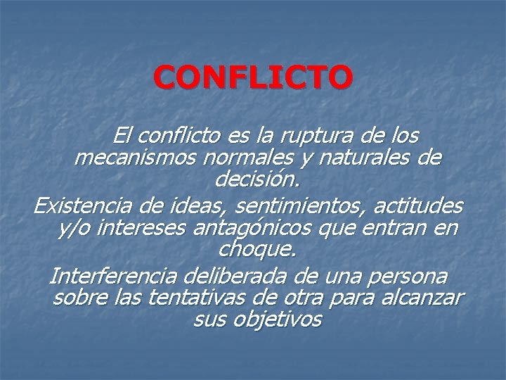 CONFLICTO El conflicto es la ruptura de los mecanismos normales y naturales de decisión.