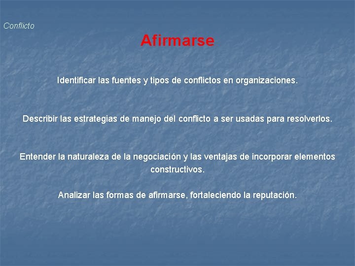 Conflicto Afirmarse Identificar las fuentes y tipos de conflictos en organizaciones. Describir las estrategias