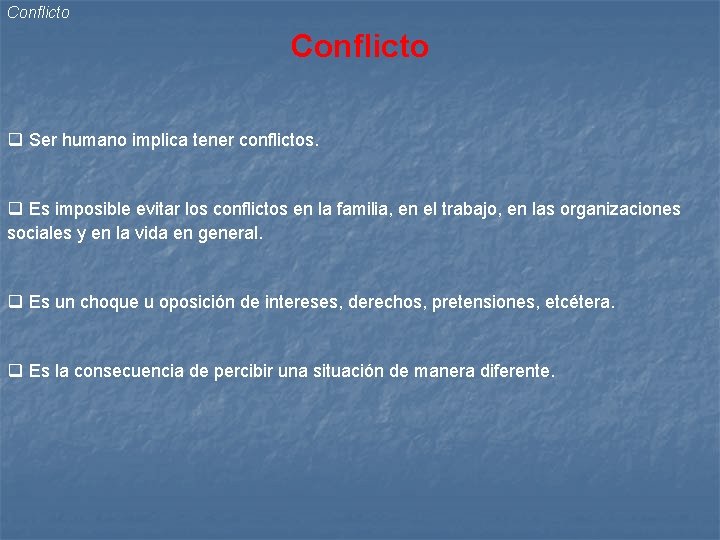 Conflicto q Ser humano implica tener conflictos. q Es imposible evitar los conflictos en