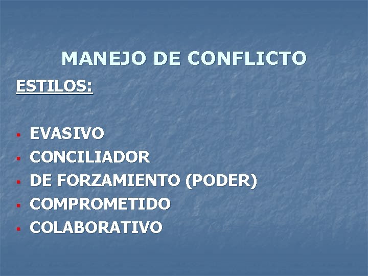 MANEJO DE CONFLICTO ESTILOS: § § § EVASIVO CONCILIADOR DE FORZAMIENTO (PODER) COMPROMETIDO COLABORATIVO