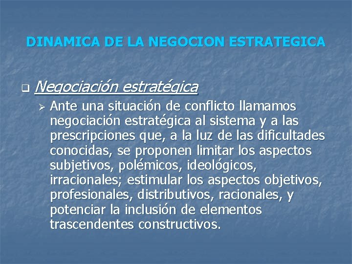 DINAMICA DE LA NEGOCION ESTRATEGICA q Negociación estratégica Ø Ante una situación de conflicto