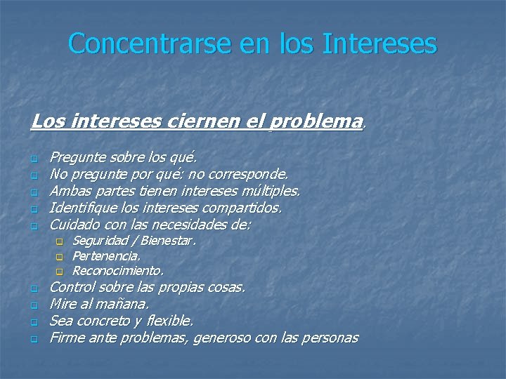 Concentrarse en los Intereses Los intereses ciernen el problema. q q q Pregunte sobre