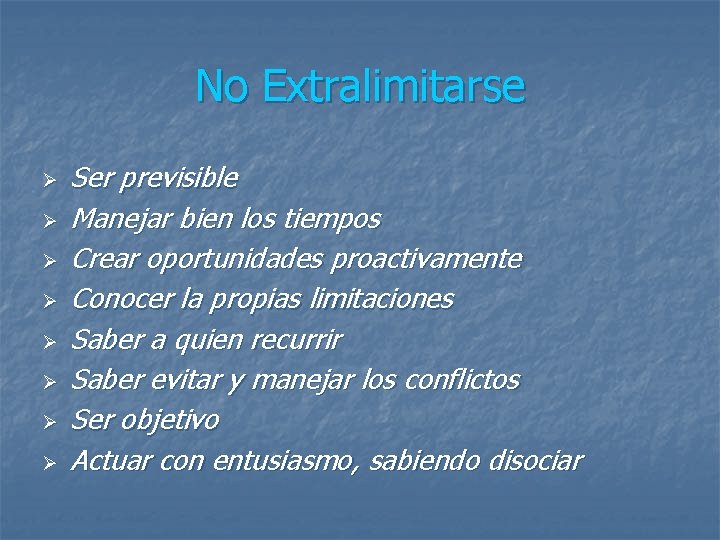No Extralimitarse Ø Ø Ø Ø Ser previsible Manejar bien los tiempos Crear oportunidades