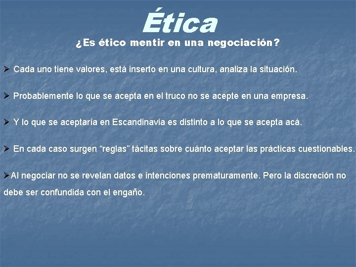 Ética ¿Es ético mentir en una negociación? Ø Cada uno tiene valores, está inserto