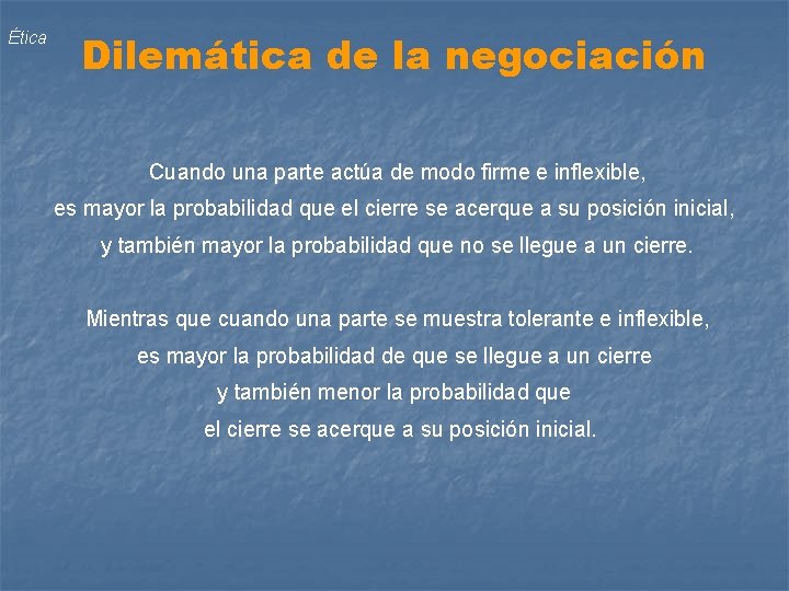 Ética Dilemática de la negociación Cuando una parte actúa de modo firme e inflexible,