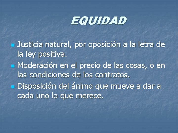 EQUIDAD n n n Justicia natural, por oposición a la letra de la ley