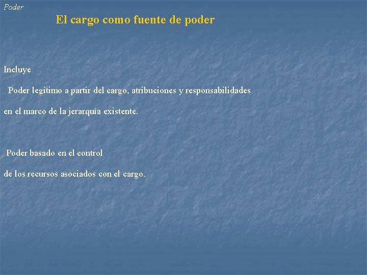 Poder El cargo como fuente de poder Incluye Poder legitimo a partir del cargo,