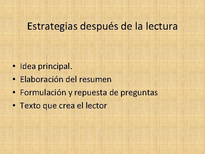 Estrategias después de la lectura • • Idea principal. Elaboración del resumen Formulación y