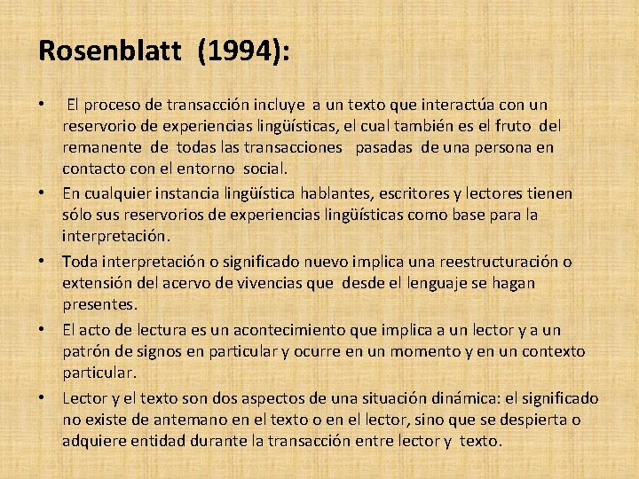 Rosenblatt (1994): • El proceso de transacción incluye a un texto que interactúa con