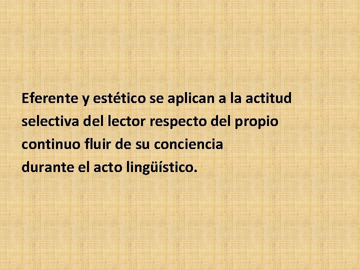  Eferente y estético se aplican a la actitud selectiva del lector respecto del