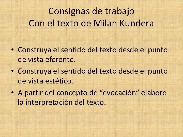 Consignas de trabajo Con el texto de Milan Kundera • Construya el sentido del