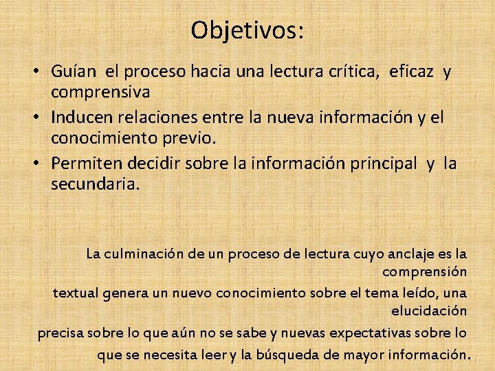 Objetivos: • Guían el proceso hacia una lectura crítica, eficaz y comprensiva • Inducen