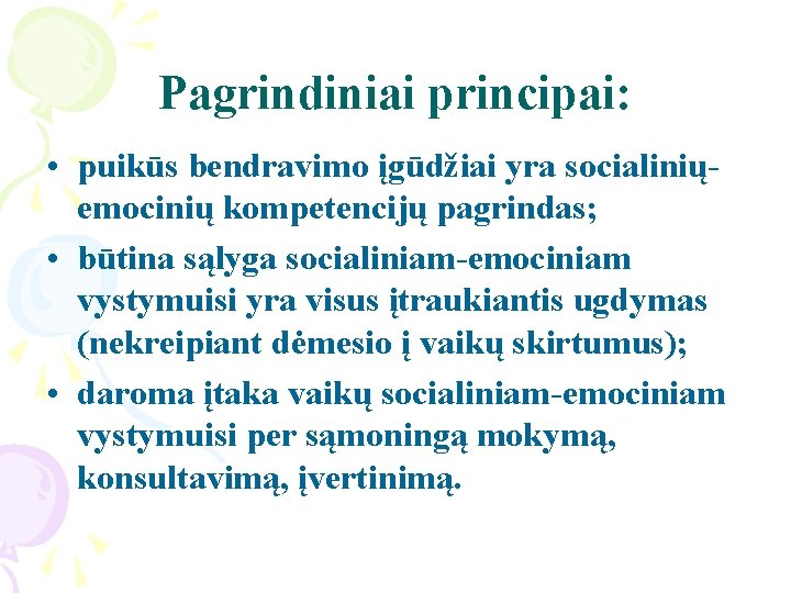 Pagrindiniai principai: • puikūs bendravimo įgūdžiai yra socialiniųemocinių kompetencijų pagrindas; • būtina sąlyga socialiniam-emociniam