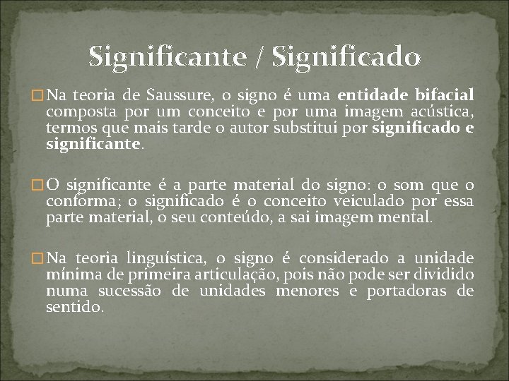 Significante / Significado � Na teoria de Saussure, o signo é uma entidade bifacial