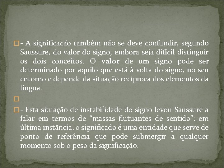 � - A significação também não se deve confundir, segundo Saussure, do valor do