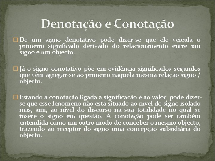 Denotação e Conotação � De um signo denotativo pode dizer-se que ele veicula o