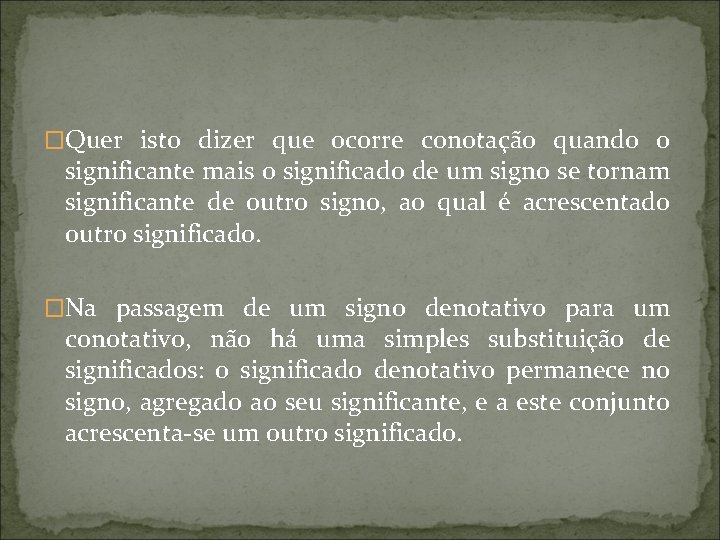 �Quer isto dizer que ocorre conotação quando o significante mais o significado de um