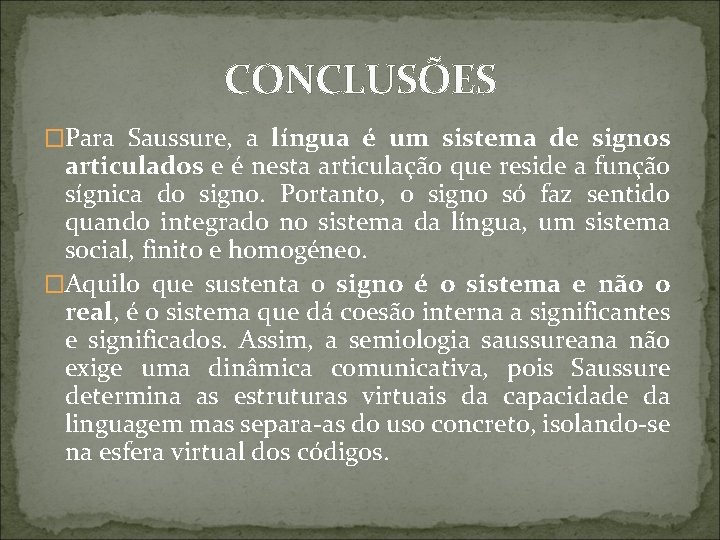 CONCLUSÕES �Para Saussure, a língua é um sistema de signos articulados e é nesta