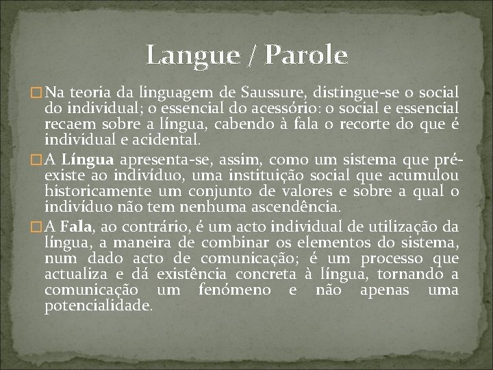 Langue / Parole � Na teoria da linguagem de Saussure, distingue-se o social do