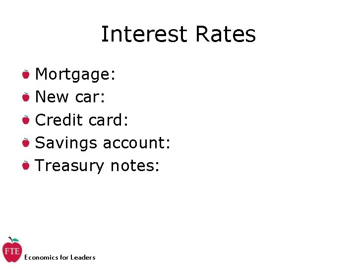 Interest Rates Mortgage: New car: Credit card: Savings account: Treasury notes: Economics for Leaders