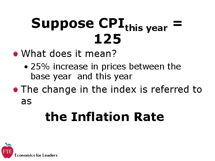 Suppose CPIthis year = 125 What does it mean? • 25% increase in prices