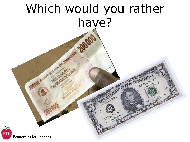 Which would you rather have? Economics for Leaders 