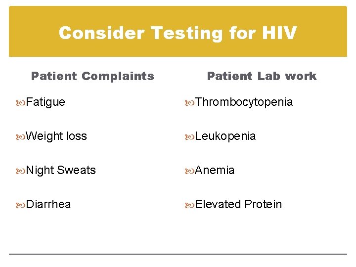 Consider Testing for HIV Patient Complaints Patient Lab work Fatigue Thrombocytopenia Weight loss Leukopenia Consider Testing for HIV Patient Complaints Patient Lab work Fatigue Thrombocytopenia Weight loss Leukopenia