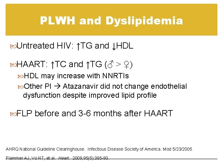 PLWH and Dyslipidemia Untreated HIV: ↑TG and ↓HDL HAART: ↑TC and ↑TG (♂ > PLWH and Dyslipidemia Untreated HIV: ↑TG and ↓HDL HAART: ↑TC and ↑TG (♂ >