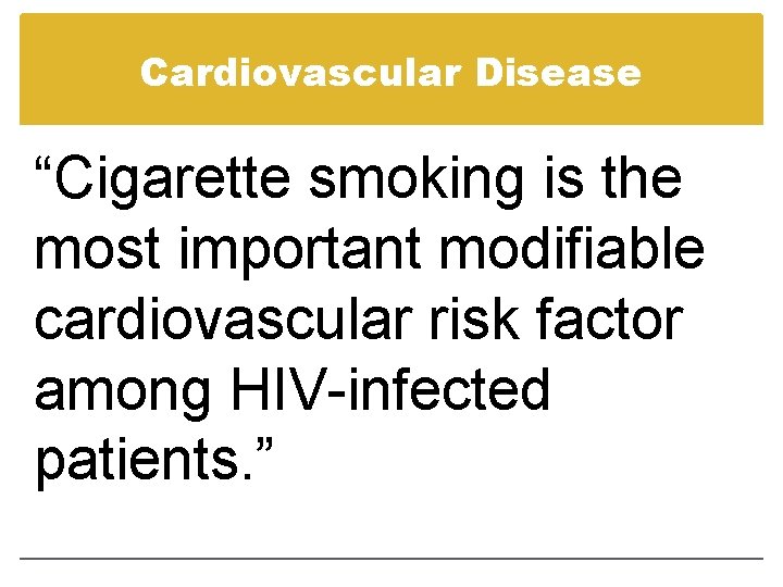 Cardiovascular Disease “Cigarette smoking is the most important modifiable cardiovascular risk factor among HIV-infected Cardiovascular Disease “Cigarette smoking is the most important modifiable cardiovascular risk factor among HIV-infected