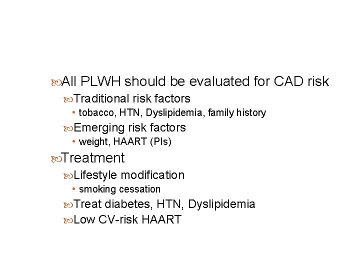 Primary Care for Patients with HIV/AIDS Cardiovascular Disease All PLWH should be evaluated for Primary Care for Patients with HIV/AIDS Cardiovascular Disease All PLWH should be evaluated for