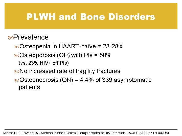 PLWH and Bone Disorders Prevalence Osteopenia in HAART-naïve = 23 -28% Osteoporosis (OP) with PLWH and Bone Disorders Prevalence Osteopenia in HAART-naïve = 23 -28% Osteoporosis (OP) with