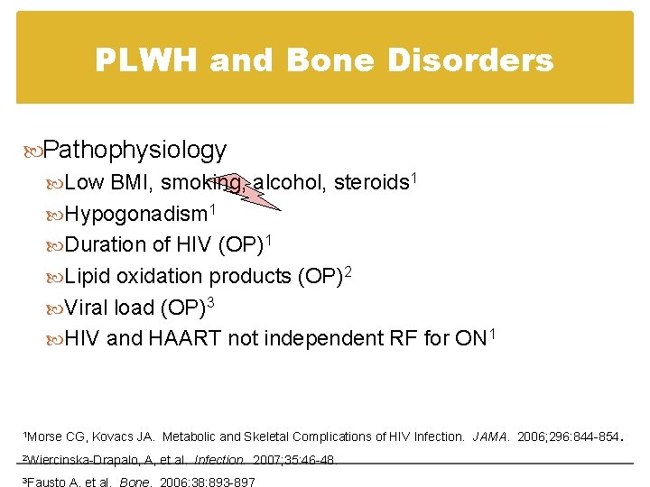 PLWH and Bone Disorders Pathophysiology Low BMI, smoking, alcohol, steroids 1 Hypogonadism 1 Duration PLWH and Bone Disorders Pathophysiology Low BMI, smoking, alcohol, steroids 1 Hypogonadism 1 Duration