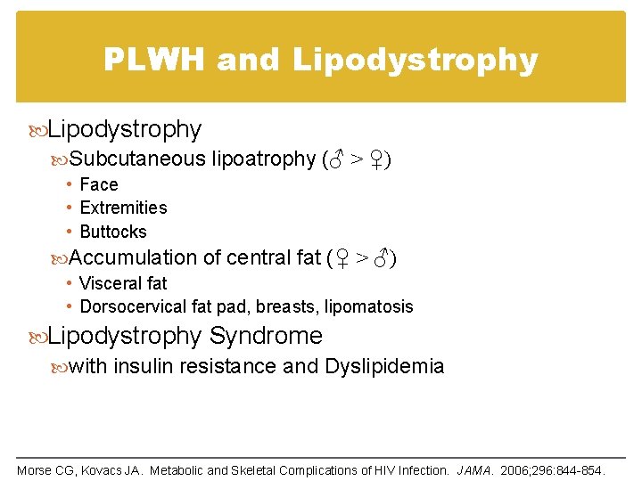 PLWH and Lipodystrophy Subcutaneous lipoatrophy (♂ > ♀) • Face • Extremities • Buttocks PLWH and Lipodystrophy Subcutaneous lipoatrophy (♂ > ♀) • Face • Extremities • Buttocks