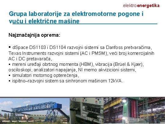 elektroenergetika Grupa laboratorije za elektromotorne pogone i vuču i električne mašine Najznačajnija oprema: §