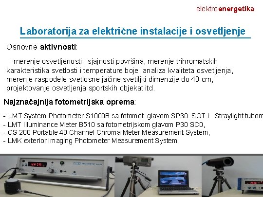 elektroenergetika Laboratorija za električne instalacije i osvetljenje Osnovne aktivnosti: - merenje osvetljenosti i sjajnosti