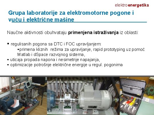 elektroenergetika Grupa laboratorije za elektromotorne pogone i vuču i električne mašine Naučne aktivnosti obuhvataju