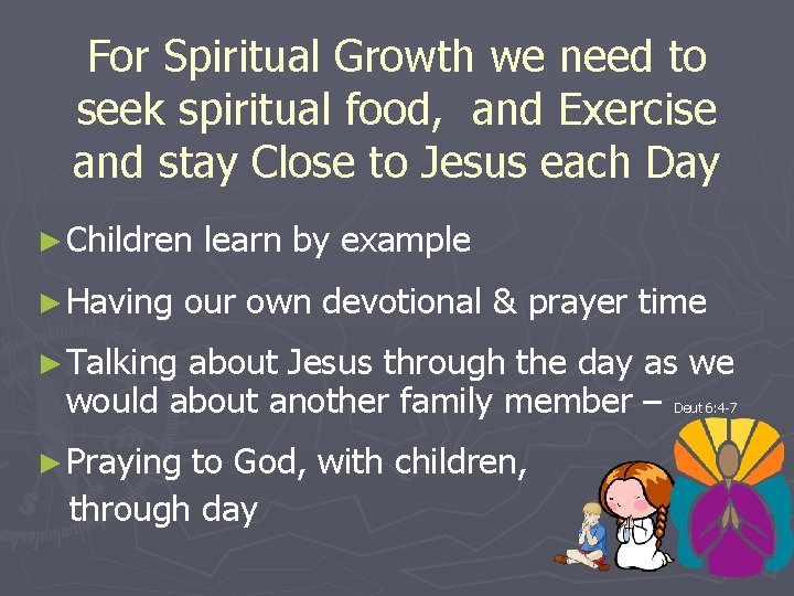For Spiritual Growth we need to seek spiritual food, and Exercise and stay Close