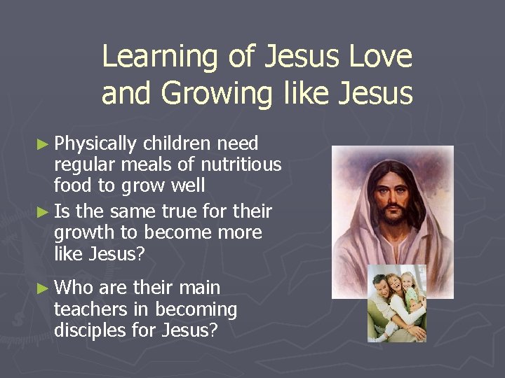 Learning of Jesus Love and Growing like Jesus ► Physically children need regular meals