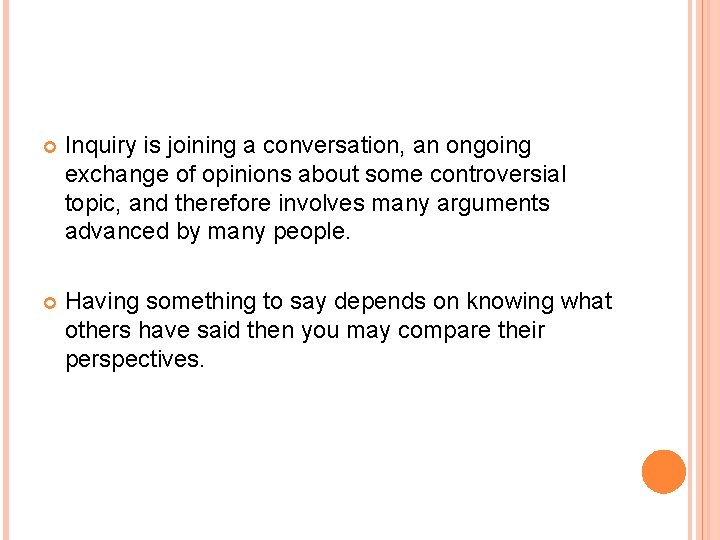  Inquiry is joining a conversation, an ongoing exchange of opinions about some controversial