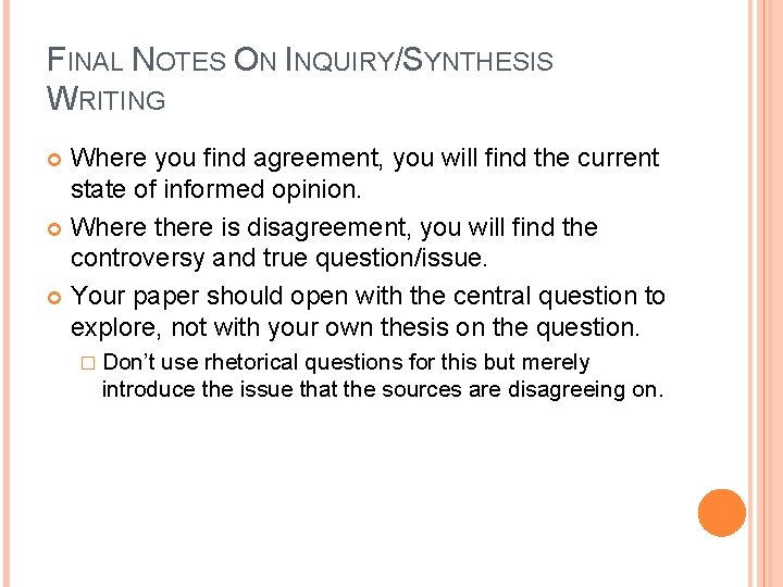 FINAL NOTES ON INQUIRY/SYNTHESIS WRITING Where you find agreement, you will find the current