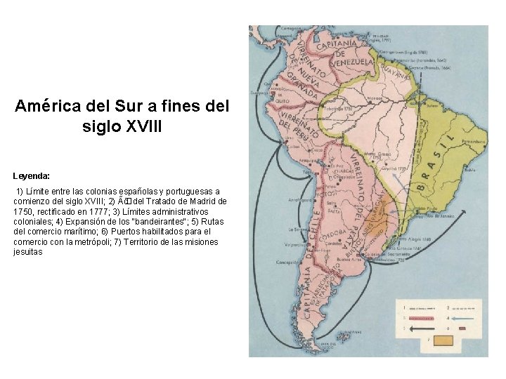 América del Sur a fines del siglo XVIII Leyenda: 1) Límite entre las colonias
