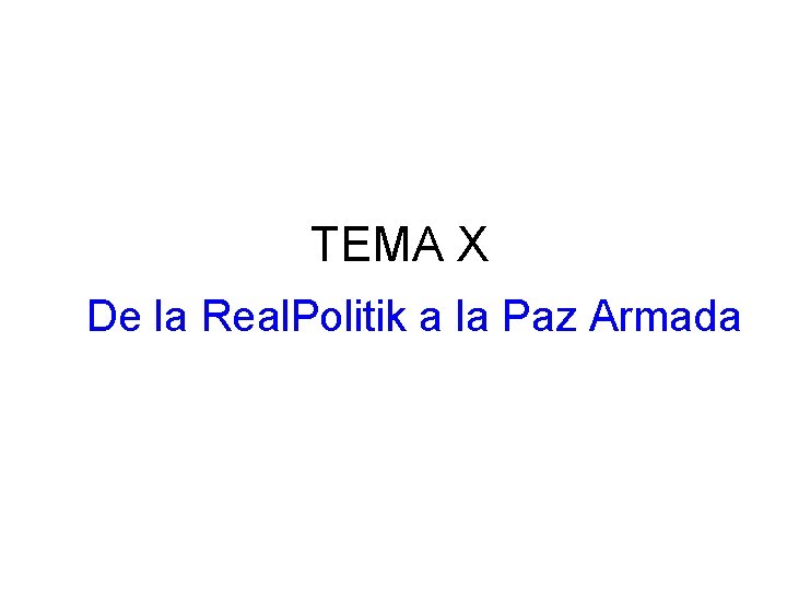 TEMA X De la Real. Politik a la Paz Armada 