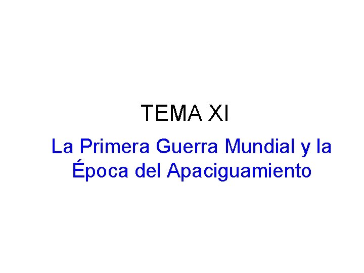 TEMA XI La Primera Guerra Mundial y la Época del Apaciguamiento 