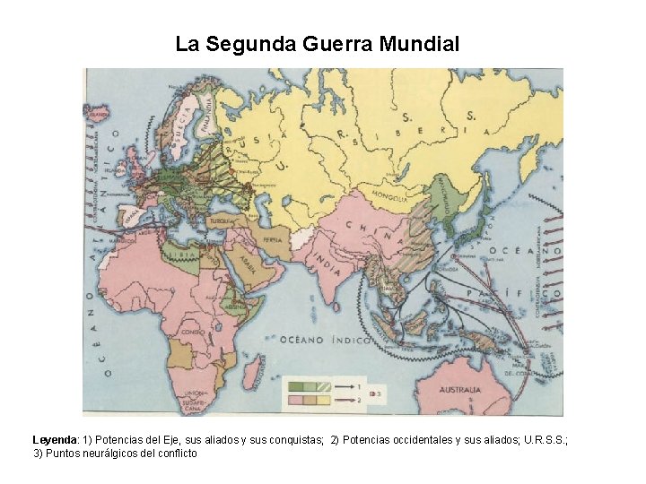 La Segunda Guerra Mundial Leyenda: 1) Potencias del Eje, sus aliados y sus conquistas;