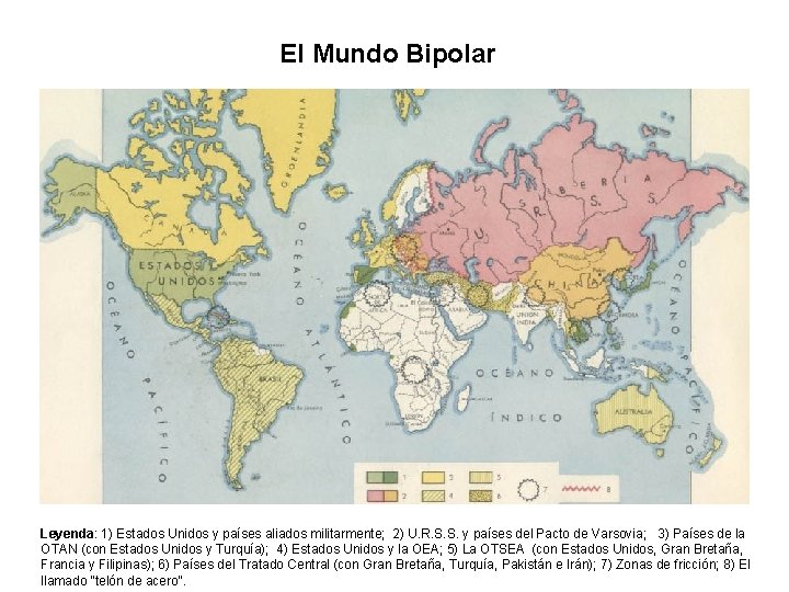 El Mundo Bipolar Leyenda: 1) Estados Unidos y países aliados militarmente; 2) U. R.