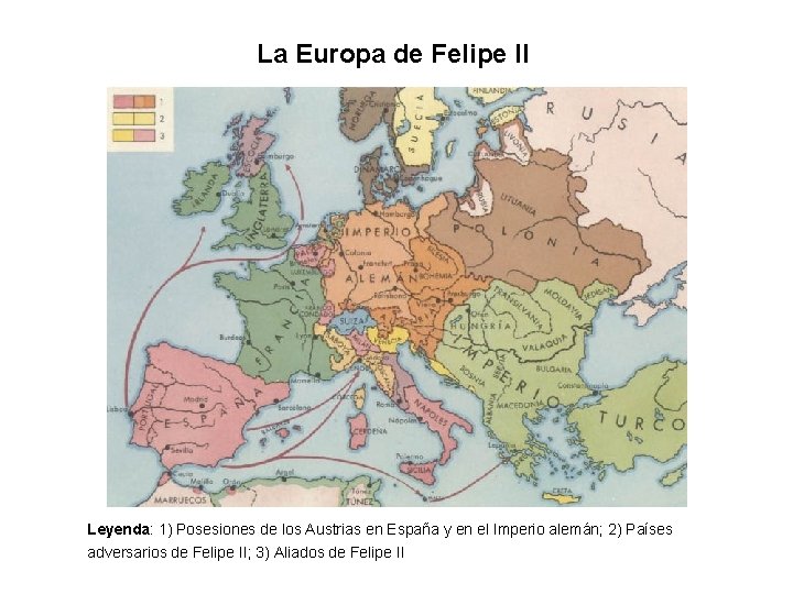La Europa de Felipe II Leyenda: 1) Posesiones de los Austrias en España y