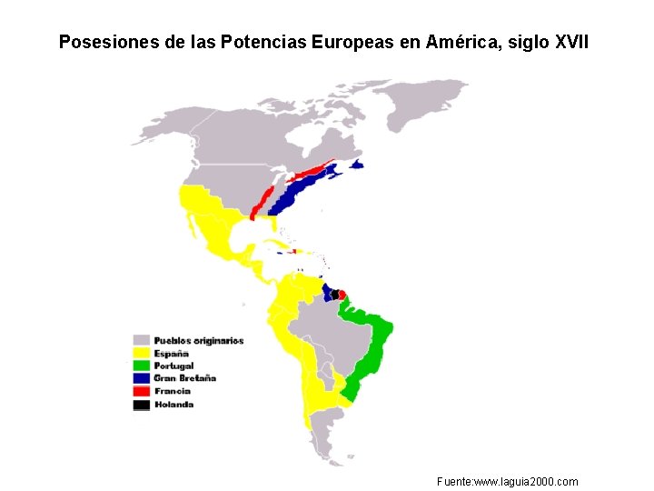 Posesiones de las Potencias Europeas en América, siglo XVII Fuente: www. laguia 2000. com